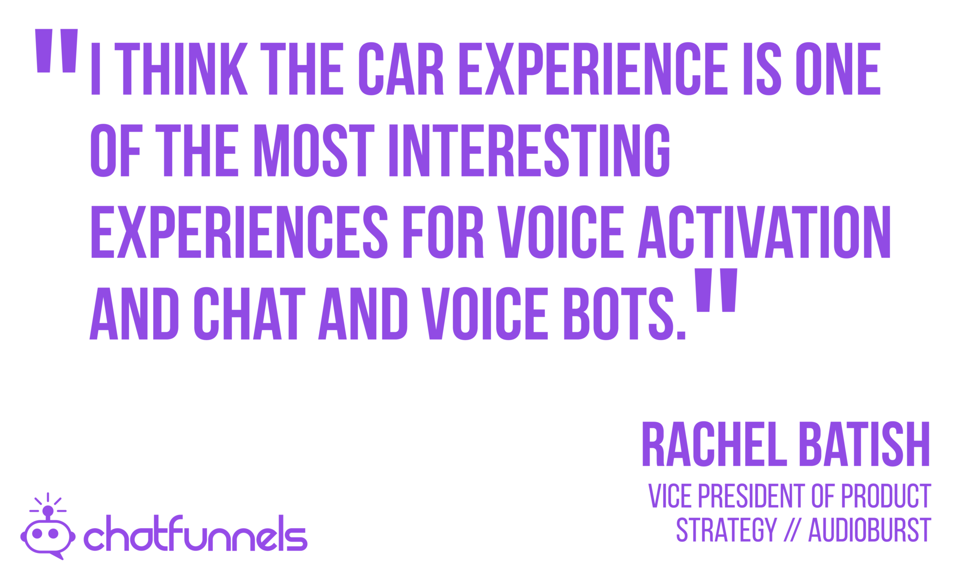I think the car experience is one of the most interesting experiences for voice activation and chat and voice bots