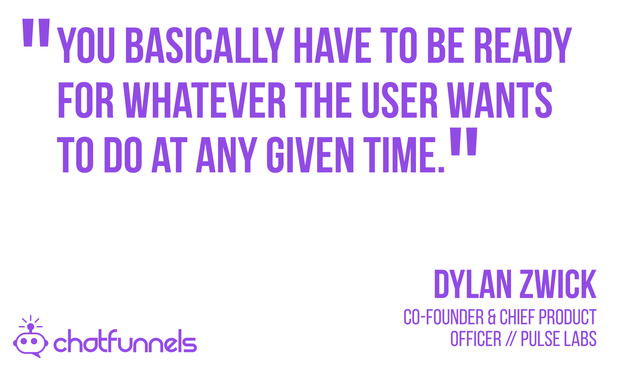 You basically have to be ready for whatever the user wants to do at any given time