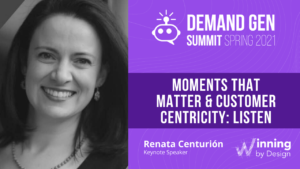 Renata Centurion moments that matter & customer centricity: listen demand gen summit